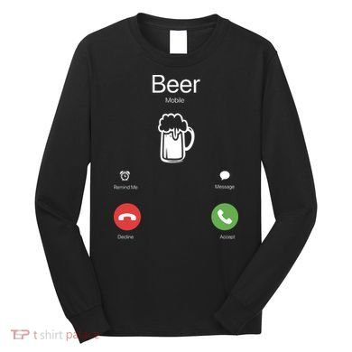 Beer Answer Or Decline Mobil Phone Funny Long Sleeve Shirt