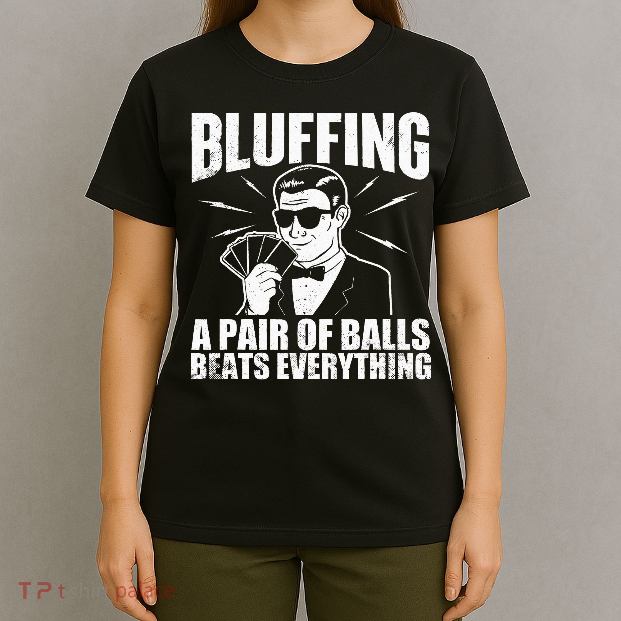 Bluffing A Pair Of Balls Beats Everything Poker Card Player T-Shirt