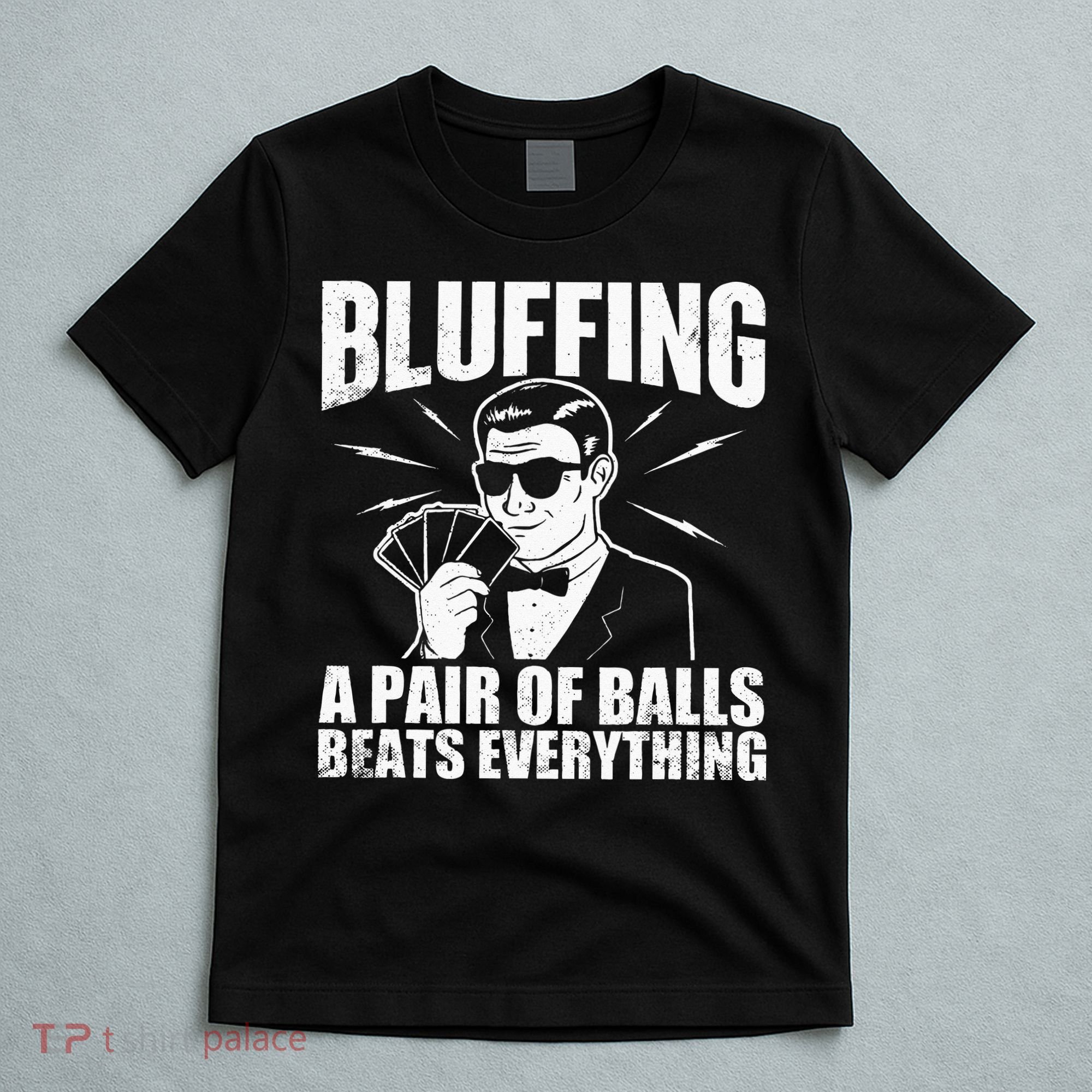Bluffing A Pair Of Balls Beats Everything Poker Card Player T-Shirt