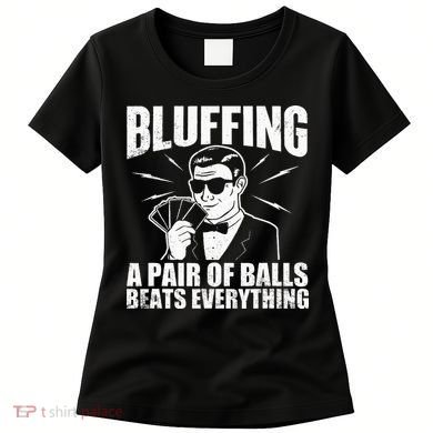 Bluffing A Pair Of Balls Beats Everything Poker Card Player Women's T-Shirt