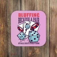 Bluffing A Pair Of Balls Beats Everything Funny Poker Coaster thumb 0