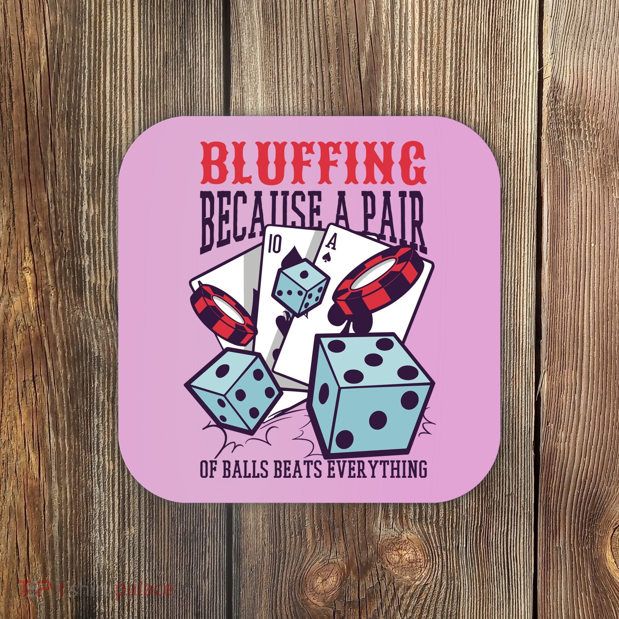 Bluffing A Pair Of Balls Beats Everything Funny Poker Coaster