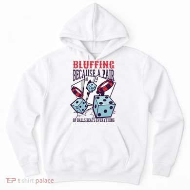 Bluffing A Pair Of Balls Beats Everything Funny Poker Hoodie