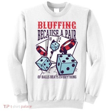 Bluffing A Pair Of Balls Beats Everything Funny Poker Sweatshirt