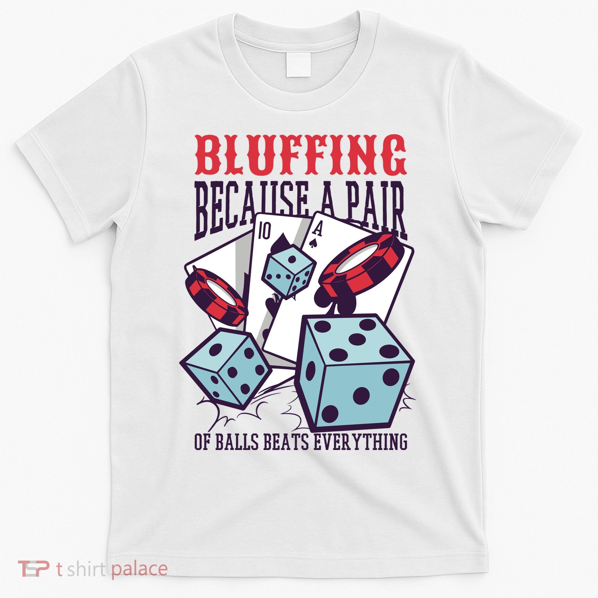 Bluffing A Pair Of Balls Beats Everything Funny Poker T-Shirt
