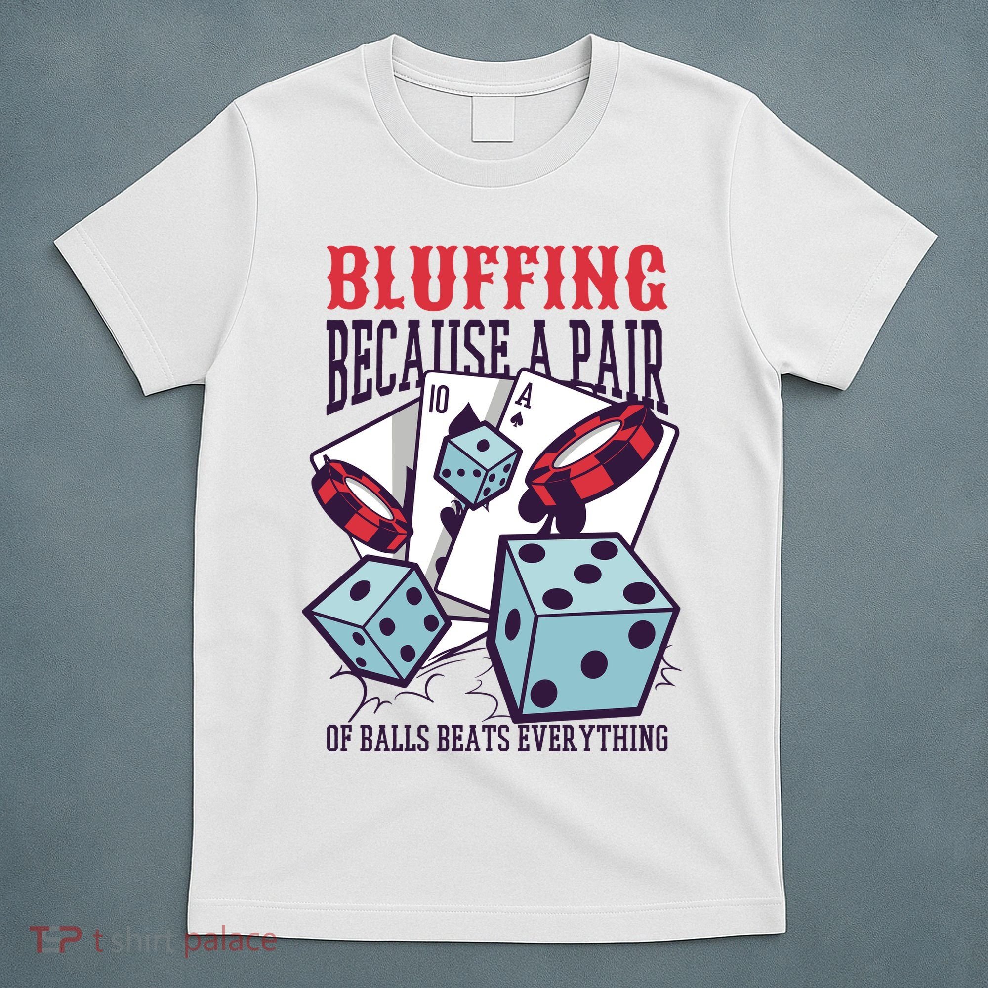 Bluffing A Pair Of Balls Beats Everything Funny Poker T-Shirt