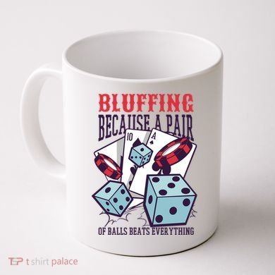 Bluffing A Pair Of Balls Beats Everything Funny Poker Coffee Mug