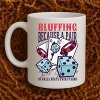 Bluffing A Pair Of Balls Beats Everything Funny Poker Coffee Mug thumb 2