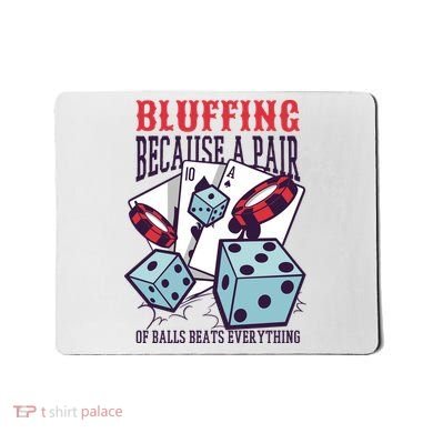 Bluffing A Pair Of Balls Beats Everything Funny Poker Mousepad