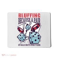 Bluffing A Pair Of Balls Beats Everything Funny Poker Mousepad thumb 0
