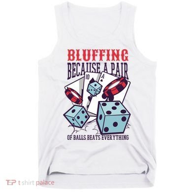 Bluffing A Pair Of Balls Beats Everything Funny Poker Tank Top