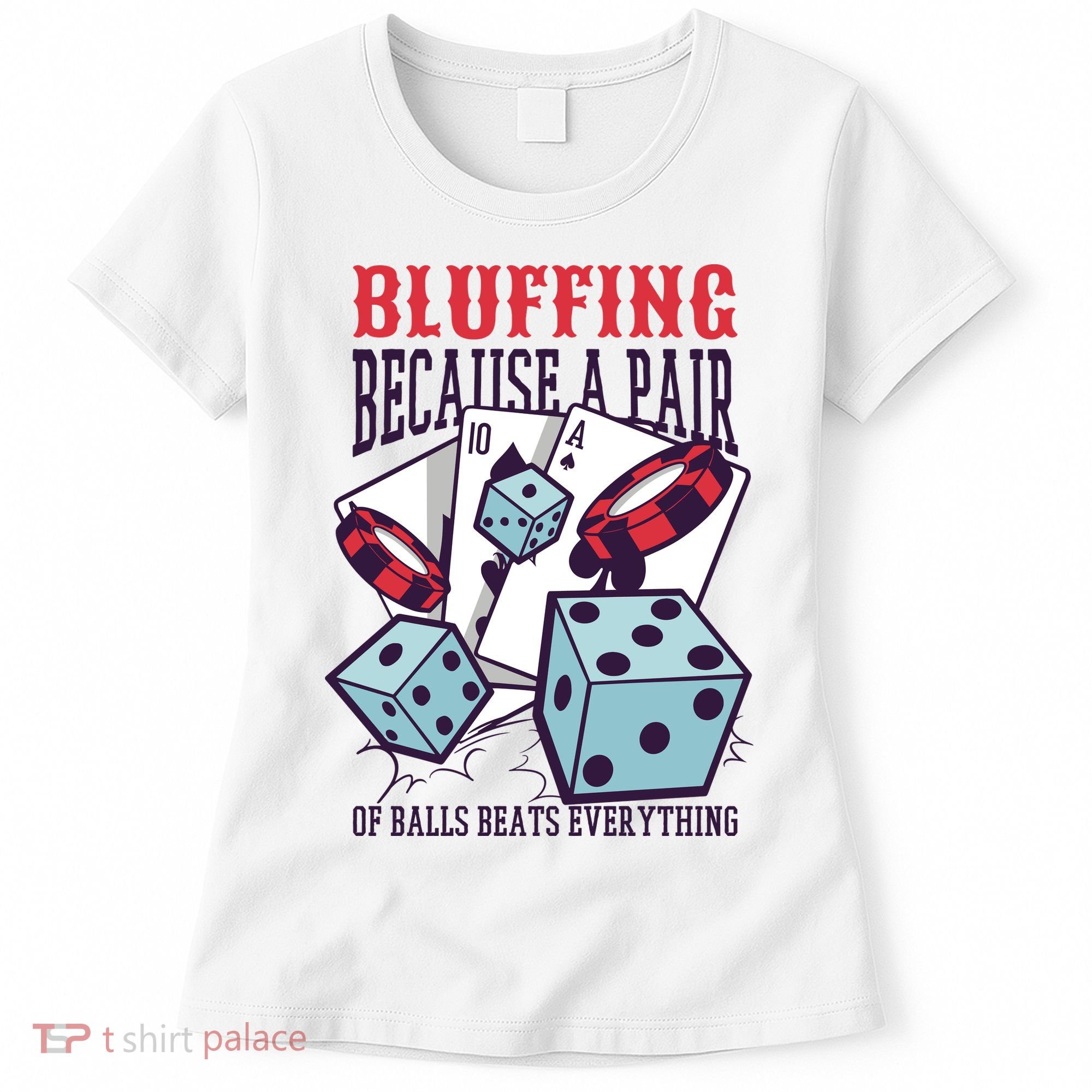 Bluffing A Pair Of Balls Beats Everything Funny Poker Women's T-Shirt