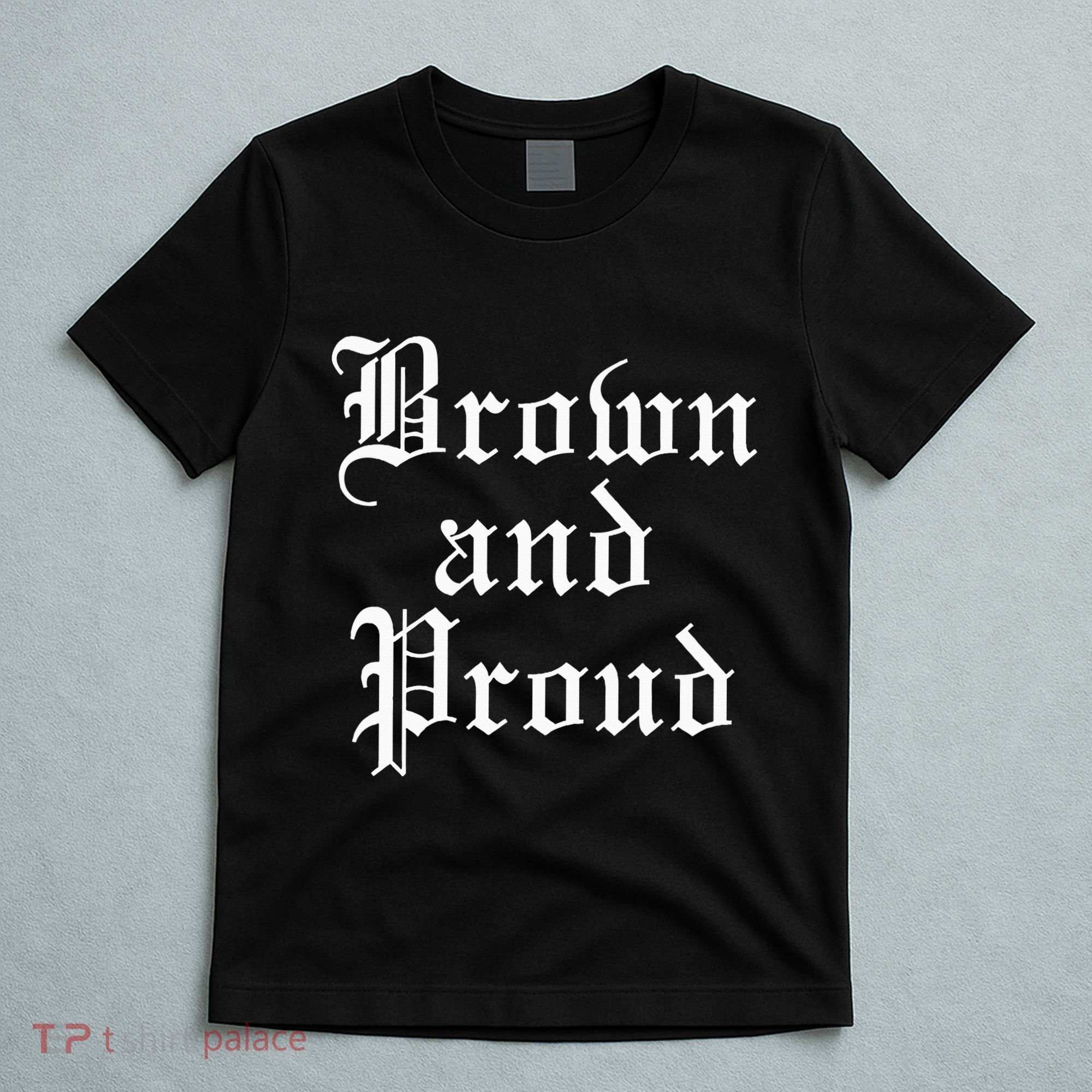Brown And Proud Latino Mexican Raza Chicano T-Shirt