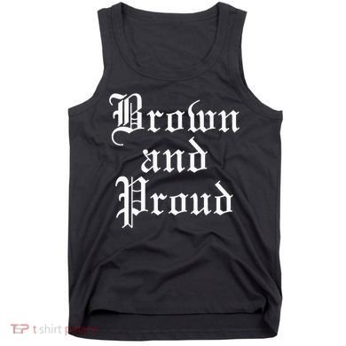 Brown And Proud Latino Mexican Raza Chicano Tank Top