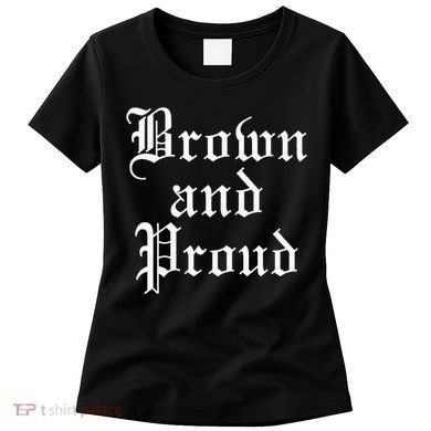 Brown And Proud Latino Mexican Raza Chicano Women's T-Shirt