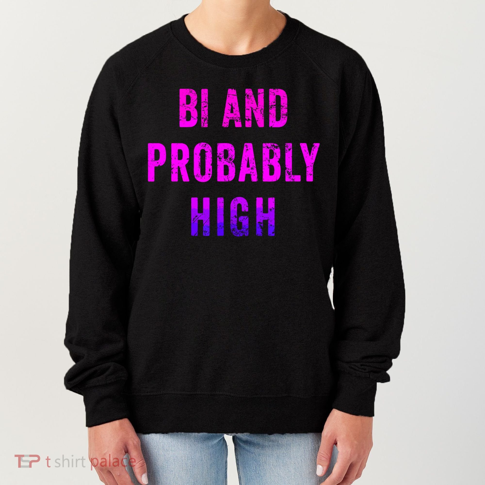 Bi And Probably High Bisexual Pothead Weed 420 Saying Meme Women's Sweatshirt