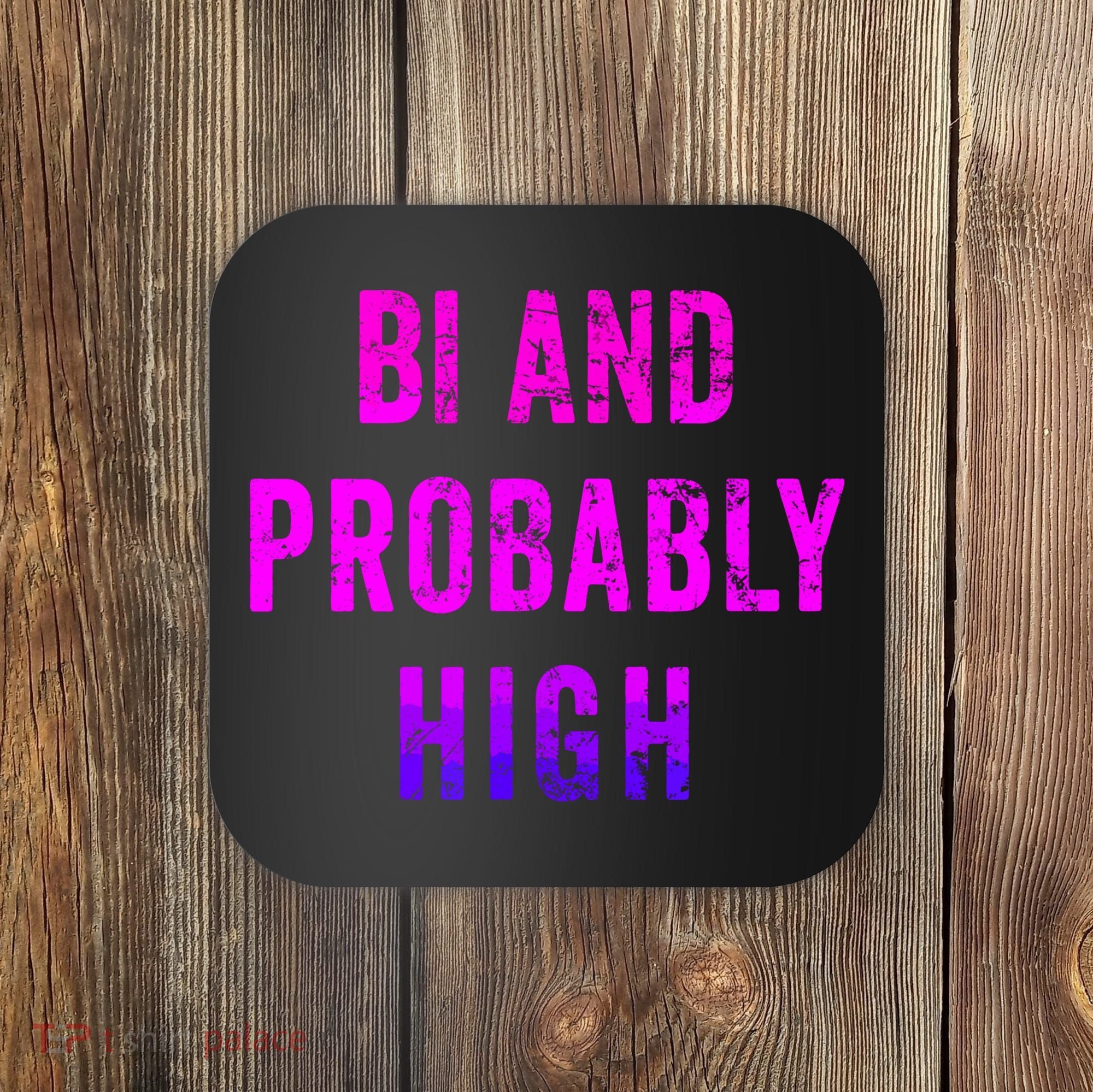 Bi And Probably High Bisexual Pothead Weed 420 Saying Meme Coaster