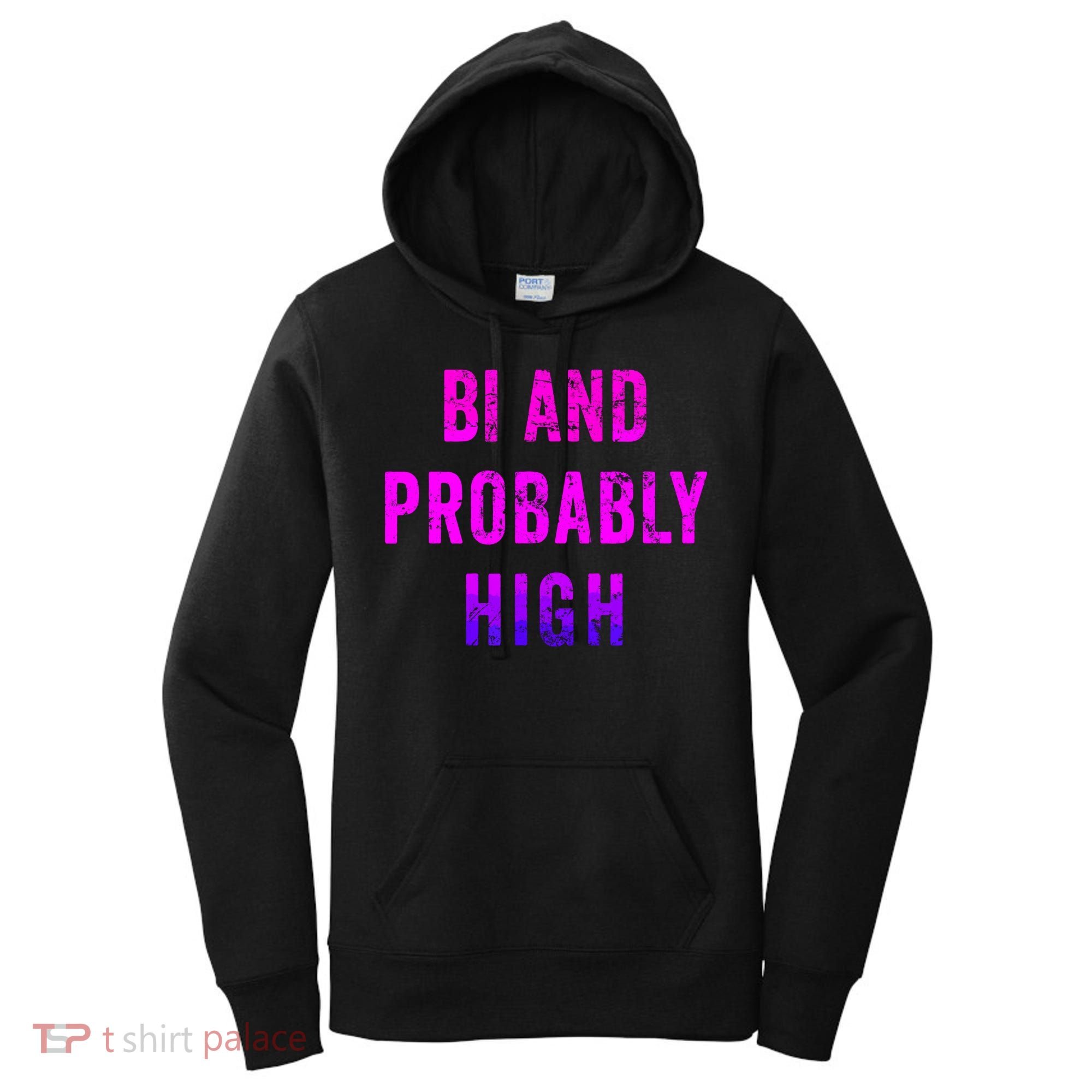 Bi And Probably High Bisexual Pothead Weed 420 Saying Meme Women's Hoodie