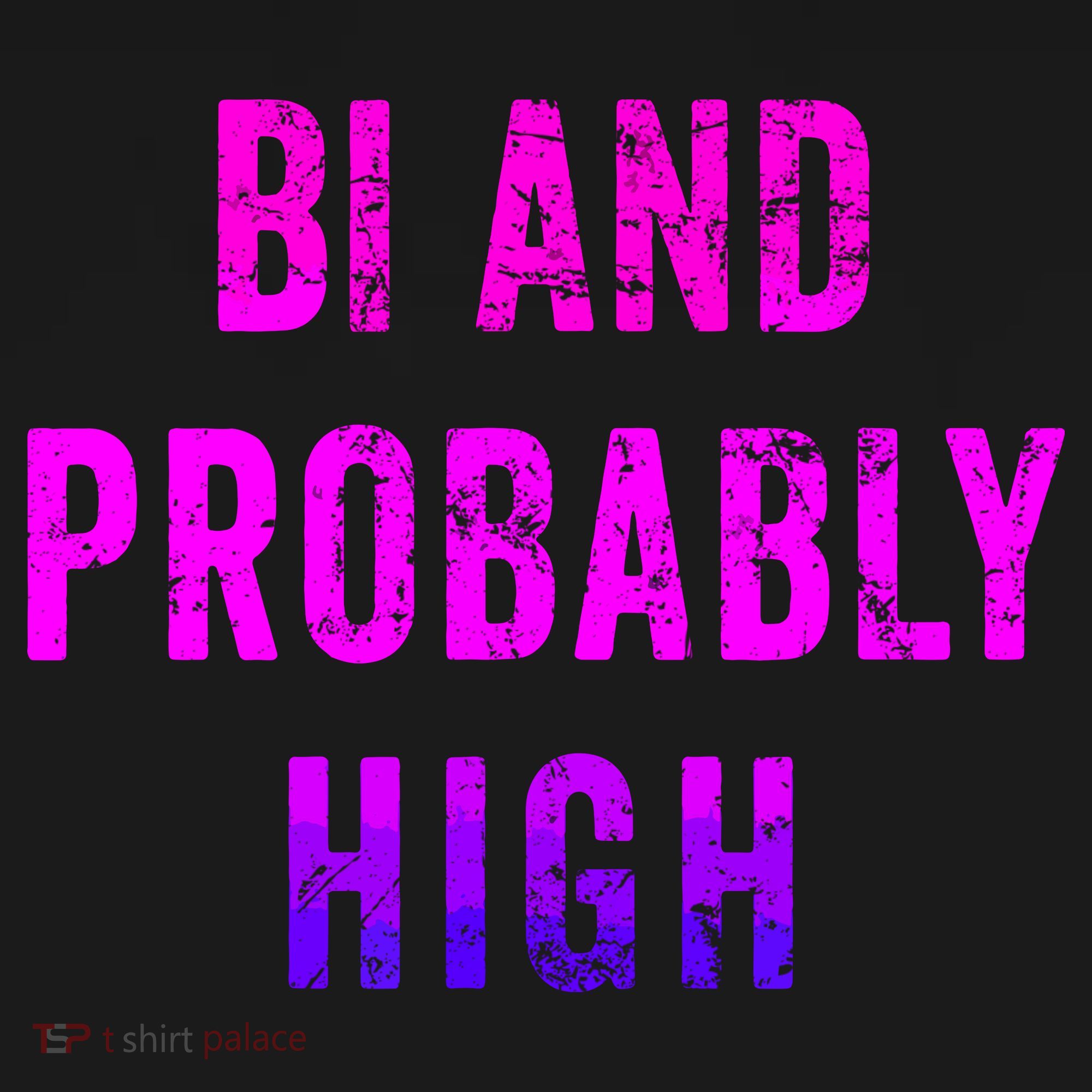 Bi And Probably High Bisexual Pothead Weed 420 Saying Meme Women's Hoodie