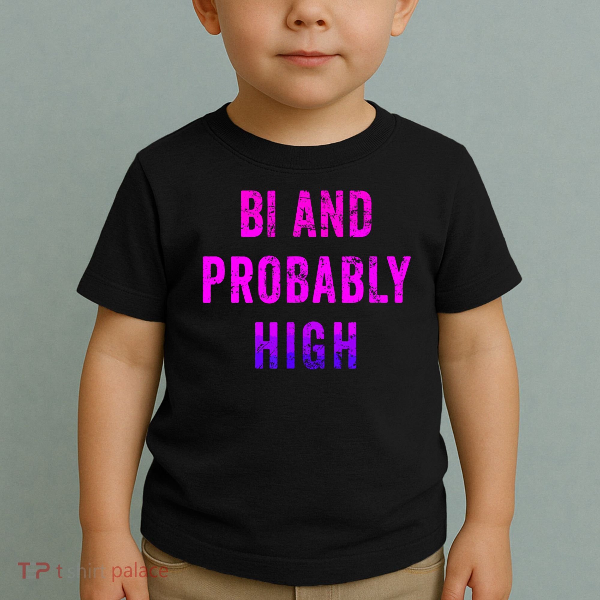 Bi And Probably High Bisexual Pothead Weed 420 Saying Meme Toddler T-Shirt