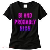 Bi And Probably High Bisexual Pothead Weed 420 Saying Meme Women's T-Shirt thumb 0