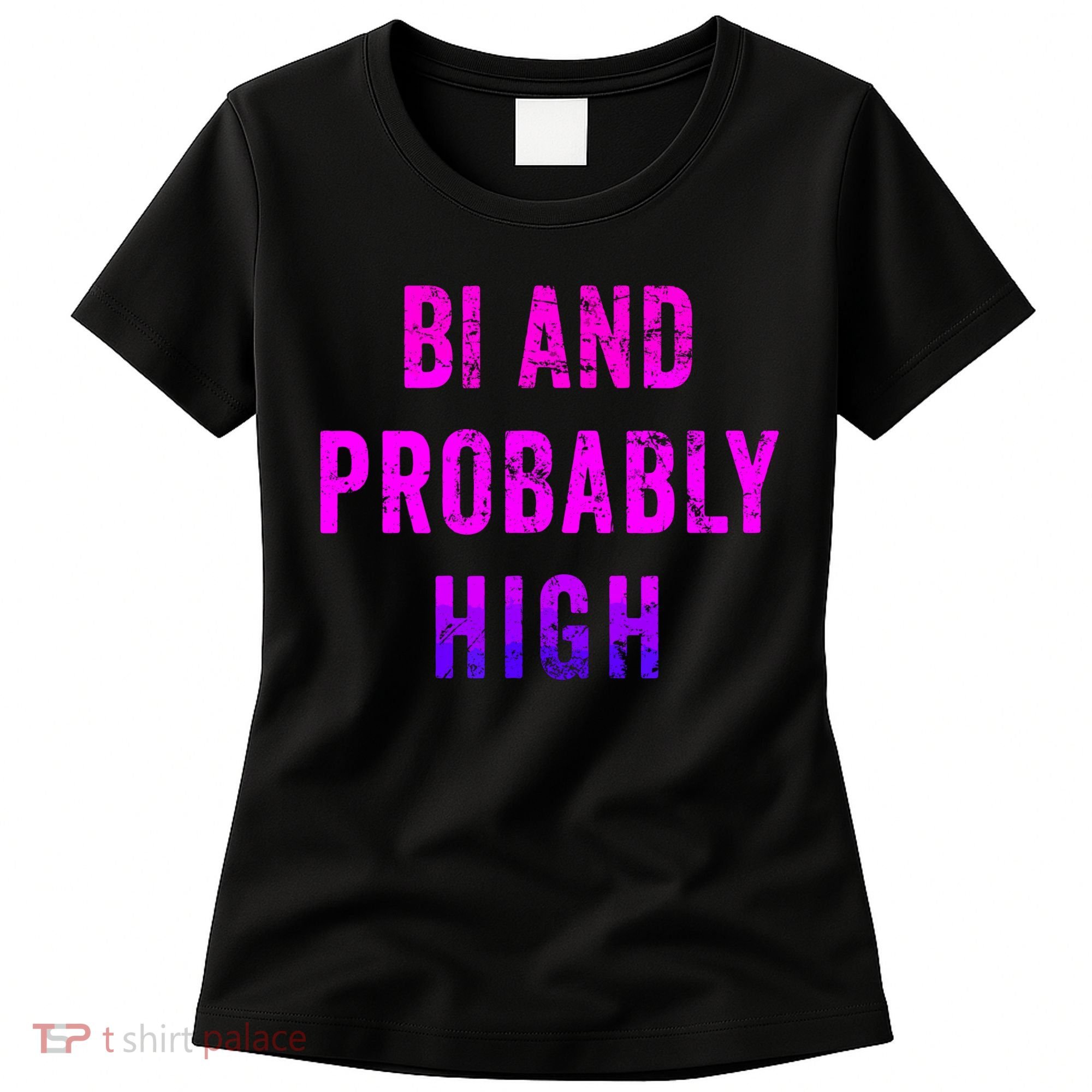 Bi And Probably High Bisexual Pothead Weed 420 Saying Meme Women's T-Shirt