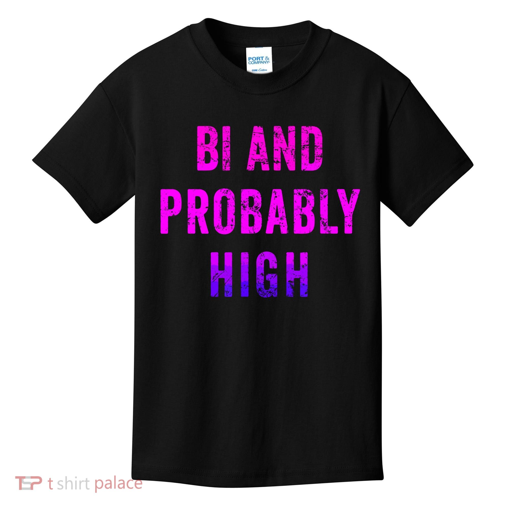 Bi And Probably High Bisexual Pothead Weed 420 Saying Meme Kids T-Shirt