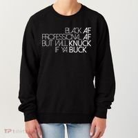 Black Af Professional Af But I Will Knuck If Ya Buck Funny Women's Sweatshirt thumb 0
