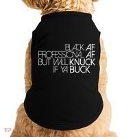 Black Af Professional Af But I Will Knuck If Ya Buck Funny Doggie Tank thumb 0