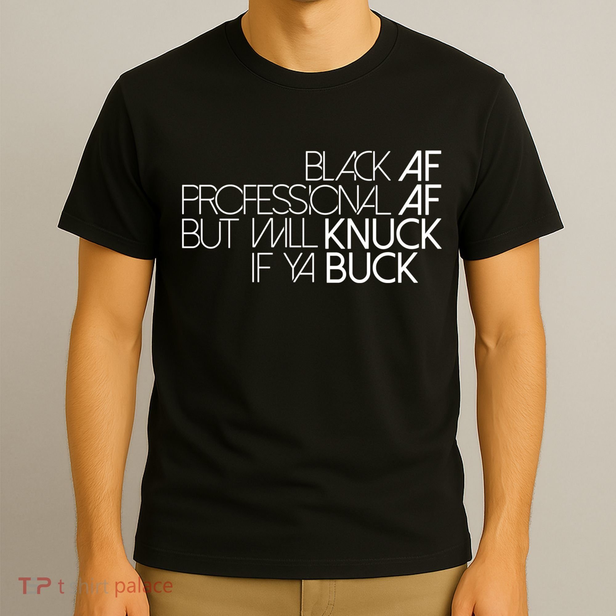 Black Af Professional Af But I Will Knuck If Ya Buck Funny T-Shirt