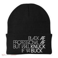 Black Af Professional Af But I Will Knuck If Ya Buck Funny Beanie thumb 0