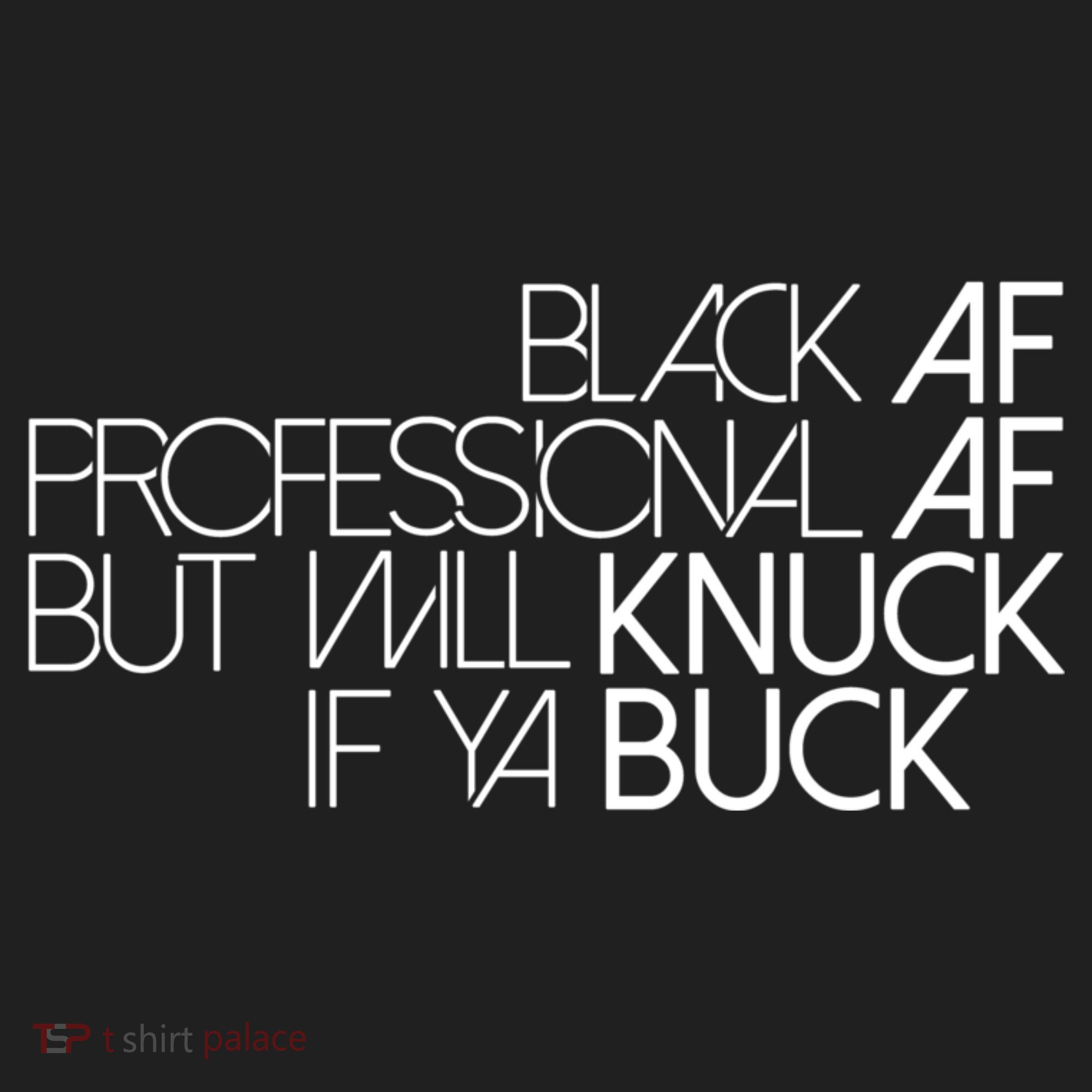 Black Af Professional Af But I Will Knuck If Ya Buck Funny Tumbler