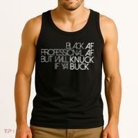 Black Af Professional Af But I Will Knuck If Ya Buck Funny Tank Top thumb 3