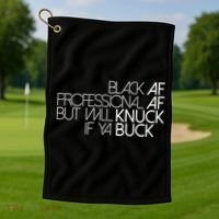 Black Af Professional Af But I Will Knuck If Ya Buck Funny Golf Towel thumb 1