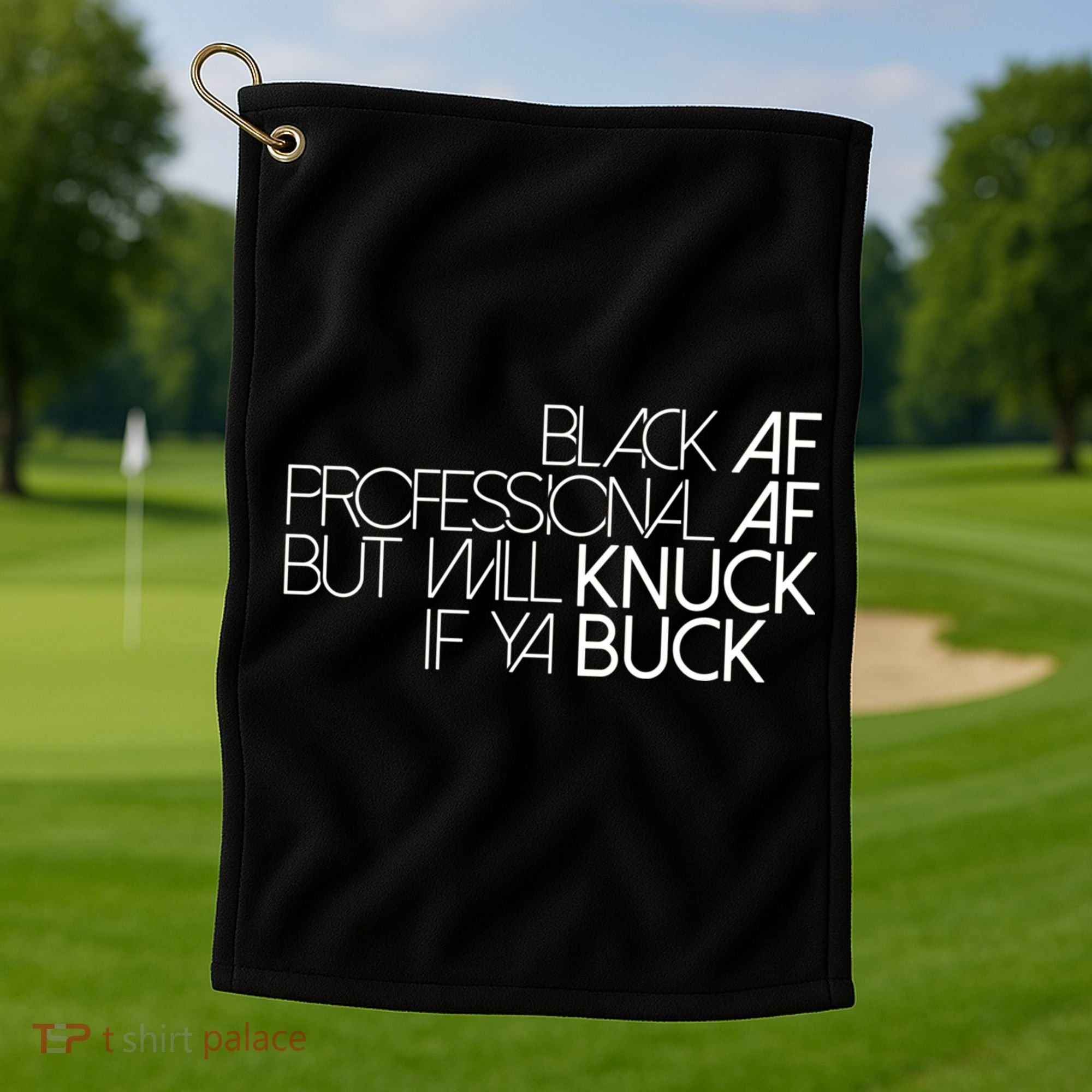 Black Af Professional Af But I Will Knuck If Ya Buck Funny Golf Towel