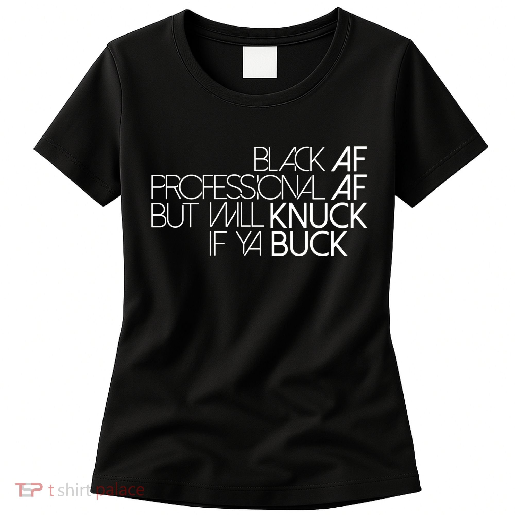 Black Af Professional Af But I Will Knuck If Ya Buck Funny Women's T-Shirt