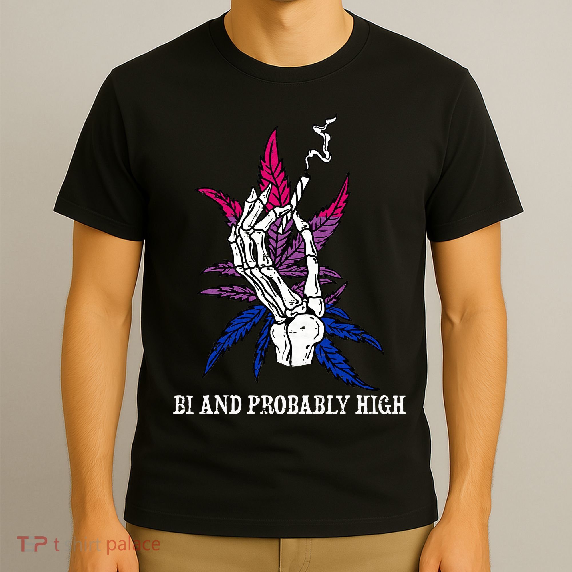 Bi And Probably High Skeleton Weed Cannabis 420 Stoner T-Shirt