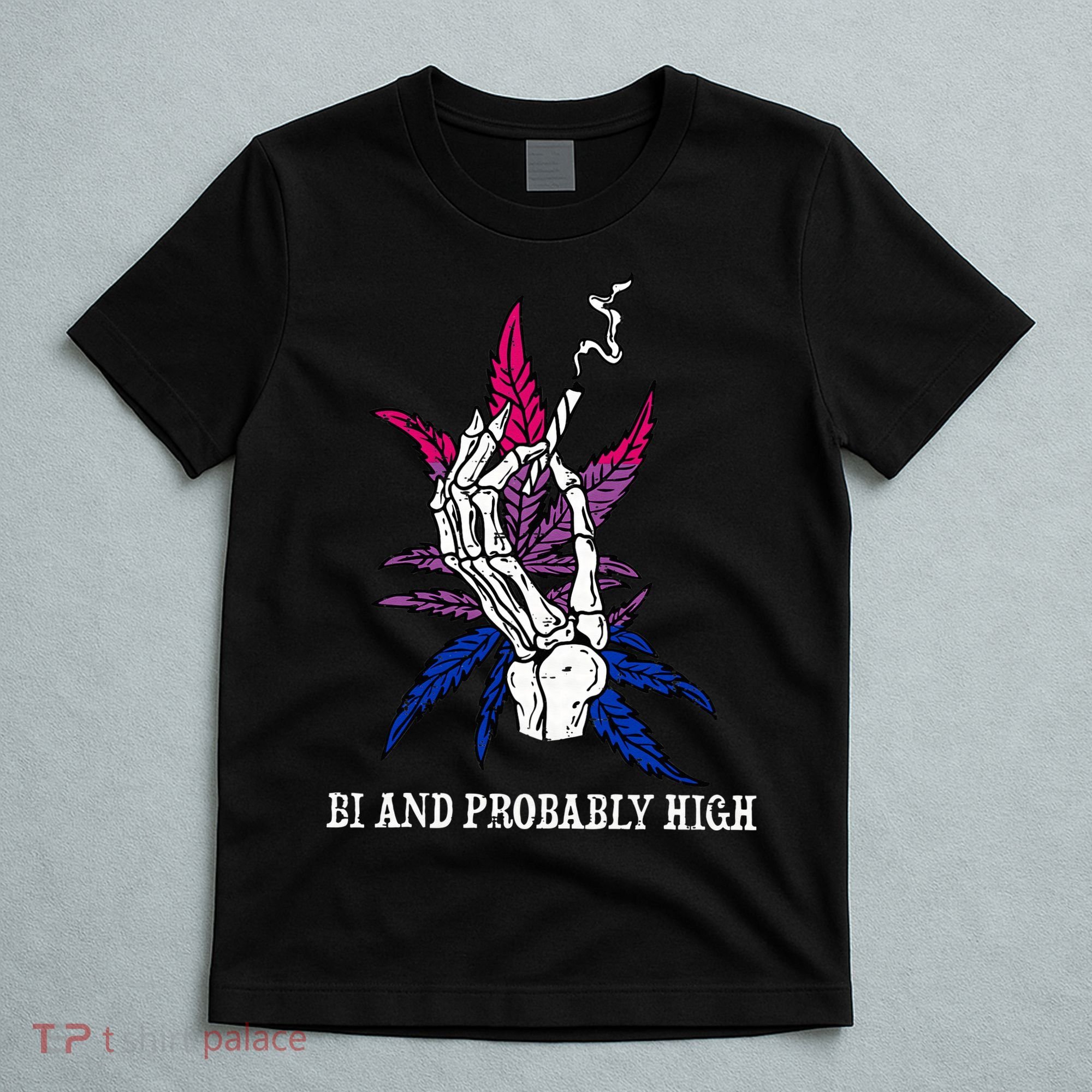 Bi And Probably High Skeleton Weed Cannabis 420 Stoner T-Shirt