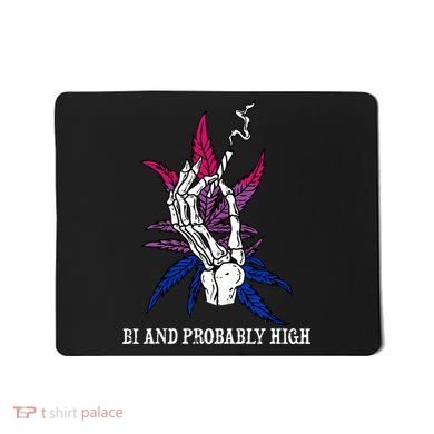 Bi And Probably High Skeleton Weed Cannabis 420 Stoner Mousepad