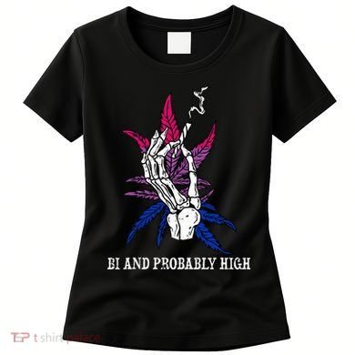 Bi And Probably High Skeleton Weed Cannabis 420 Stoner Women's T-Shirt