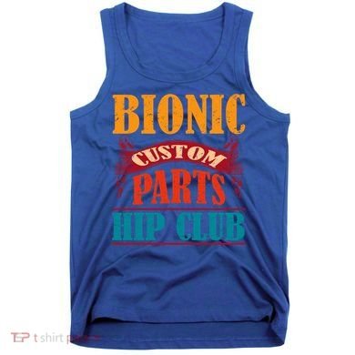 Bionic Aftermarket Parts Design Gift Knee And Hip Replacement Gift Tank Top