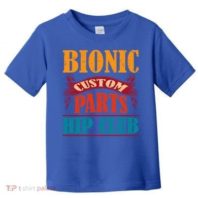 Bionic Aftermarket Parts Design Gift Knee And Hip Replacement Gift Toddler T-Shirt