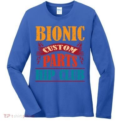 Bionic Aftermarket Parts Design Gift Knee And Hip Replacement Gift Women's Long Sleeve Shirt