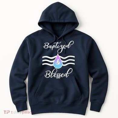 Baptized And Blessed  Hoodie