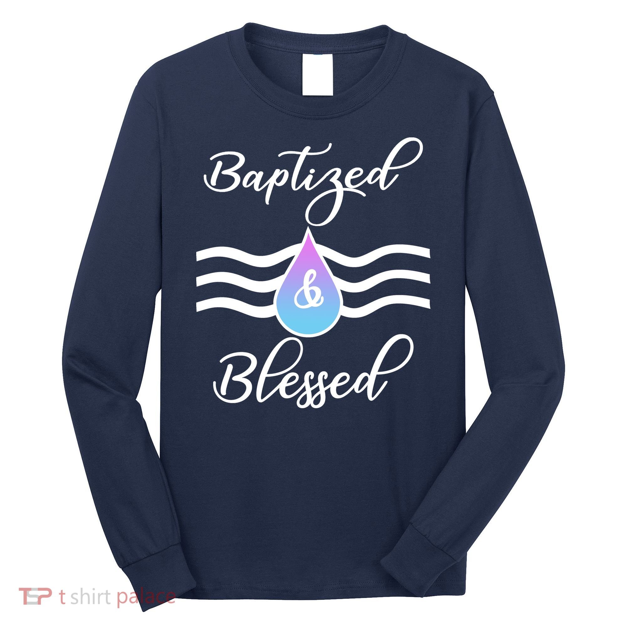 Baptized And Blessed  Long Sleeve Shirt