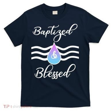 Baptized And Blessed  T-Shirt