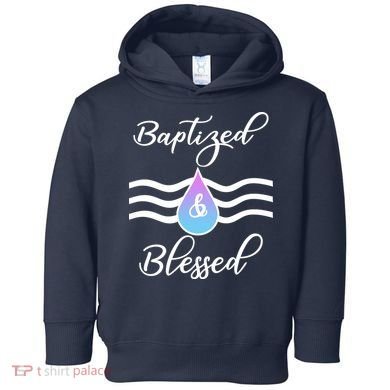 Baptized And Blessed  Toddler Hoodie