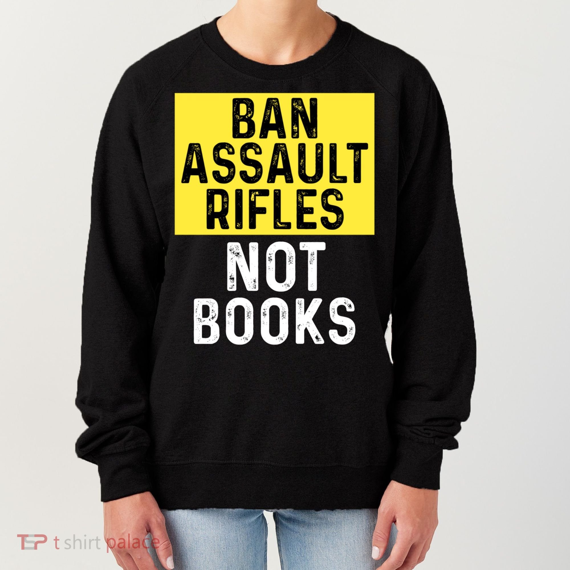 Ban Assault Rifles Not Books Women's Sweatshirt