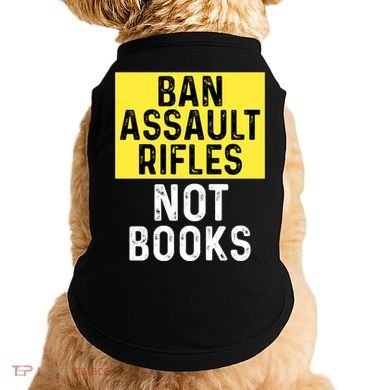 Ban Assault Rifles Not Books Doggie Tank