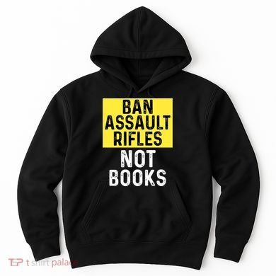 Ban Assault Rifles Not Books Hoodie